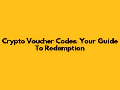 Crypto Voucher Codes: Your Guide To Redemption