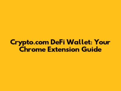 Crypto.com DeFi Wallet: Your Chrome Extension Guide