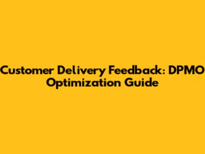 Customer Delivery Feedback: DPMO Optimization Guide