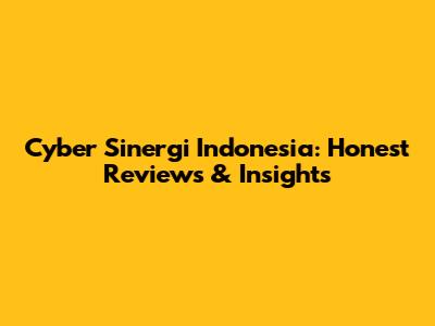 Cyber Sinergi Indonesia: Honest Reviews & Insights