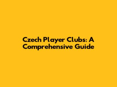 Czech Player Clubs: A Comprehensive Guide