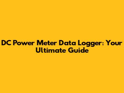 DC Power Meter Data Logger: Your Ultimate Guide