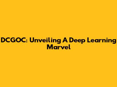 DCGOC: Unveiling A Deep Learning Marvel