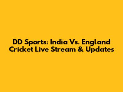 DD Sports: India Vs. England Cricket Live Stream & Updates