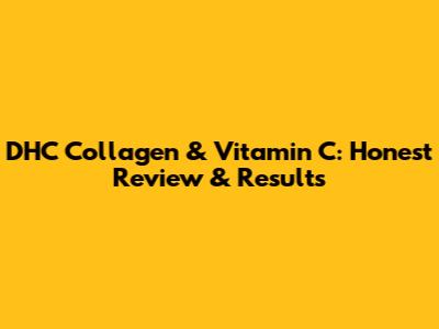 DHC Collagen & Vitamin C: Honest Review & Results