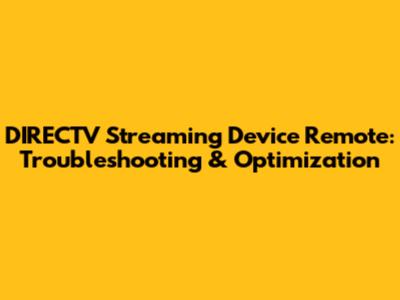 DIRECTV Streaming Device Remote: Troubleshooting & Optimization
