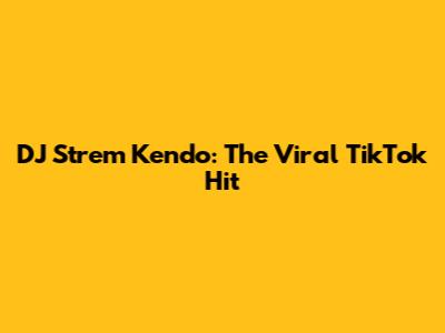 DJ Strem Kendo: The Viral TikTok Hit