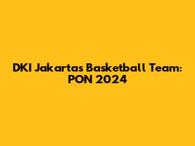 DKI Jakarta's Basketball Team: PON 2024