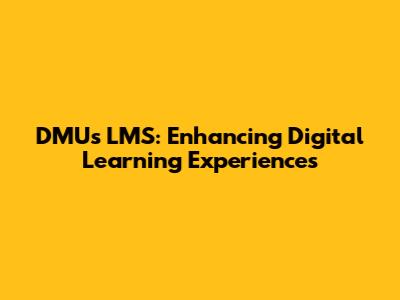 DMU's LMS: Enhancing Digital Learning Experiences