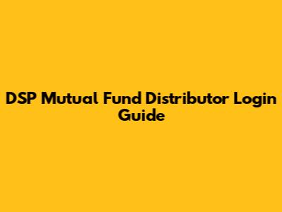 DSP Mutual Fund Distributor Login Guide
