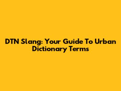 DTN Slang: Your Guide To Urban Dictionary Terms