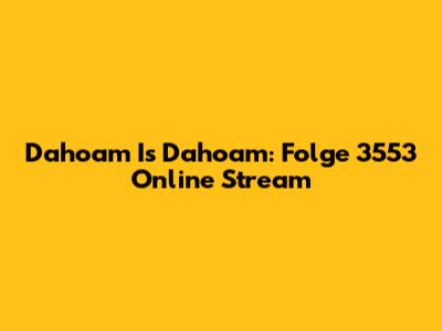 Dahoam Is Dahoam: Folge 3553 Online Stream
