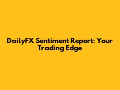 DailyFX Sentiment Report: Your Trading Edge