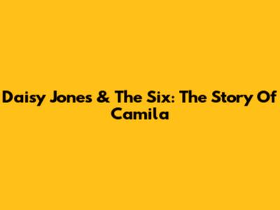 Daisy Jones & The Six: The Story Of Camila