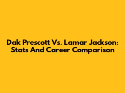 Dak Prescott Vs. Lamar Jackson: Stats And Career Comparison