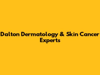 Dalton Dermatology & Skin Cancer Experts