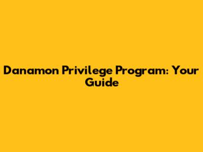Danamon Privilege Program: Your Guide