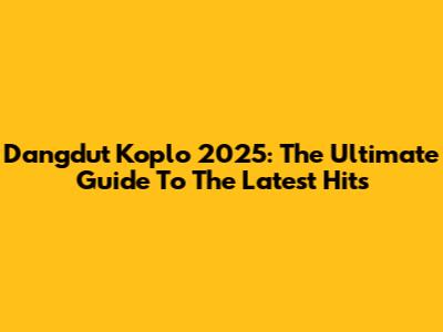 Dangdut Koplo 2025: The Ultimate Guide To The Latest Hits