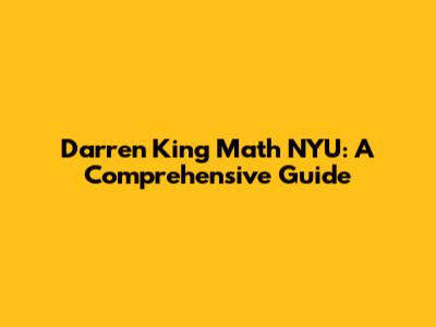Darren King Math NYU: A Comprehensive Guide