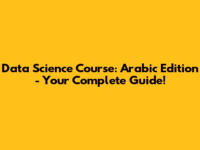 Data Science Course: Arabic Edition - Your Complete Guide!