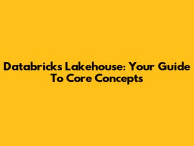Databricks Lakehouse: Your Guide To Core Concepts