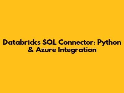 Databricks SQL Connector: Python & Azure Integration