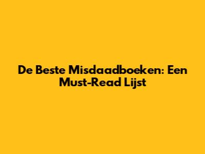 De Beste Misdaadboeken: Een Must-Read Lijst