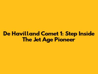 De Havilland Comet 1: Step Inside The Jet Age Pioneer