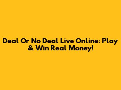 Deal Or No Deal Live Online: Play & Win Real Money!
