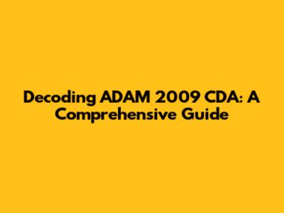 Decoding ADAM 2009 CDA: A Comprehensive Guide
