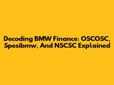 Decoding BMW Finance: OSCOSC, Spesibmw, And NSCSC Explained