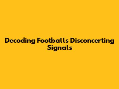 Decoding Football's Disconcerting Signals
