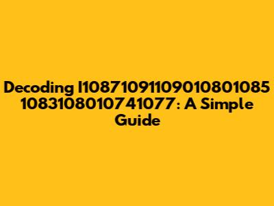 Decoding I10871091109010801085 1083108010741077: A Simple Guide