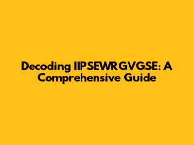 Decoding IIPSEWRGVGSE: A Comprehensive Guide