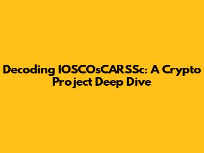 Decoding IOSCOsCARSSc: A Crypto Project Deep Dive