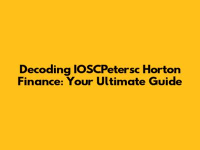 Decoding IOSCPetersc Horton Finance: Your Ultimate Guide