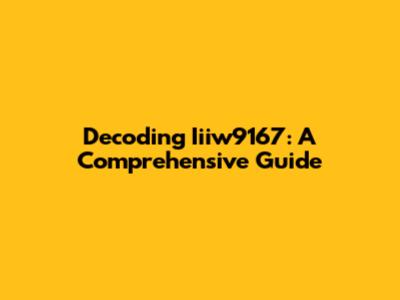 Decoding Iiiw9167: A Comprehensive Guide