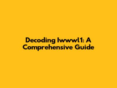 Decoding Iwwwl1: A Comprehensive Guide