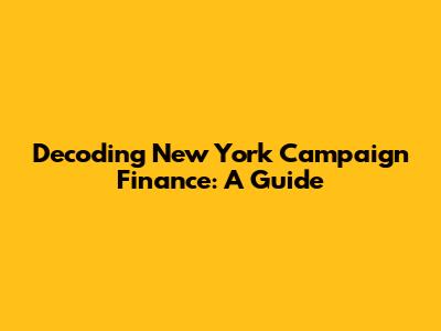 Decoding New York Campaign Finance: A Guide