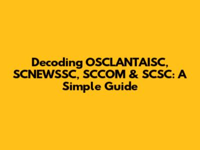 Decoding OSCLANTAISC, SCNEWSSC, SCCOM & SCSC: A Simple Guide