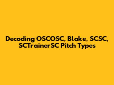 Decoding OSCOSC, Blake, SCSC, SCTrainerSC Pitch Types