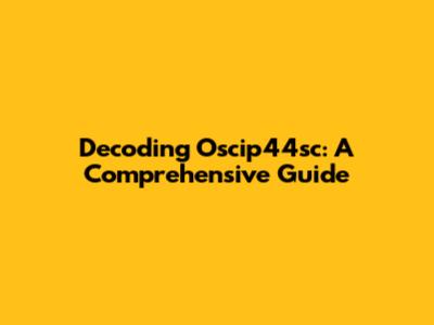 Decoding Oscip44sc: A Comprehensive Guide