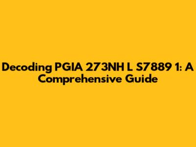 Decoding PGIA 273NH L S7889 1: A Comprehensive Guide