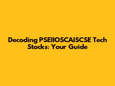 Decoding PSEIIOSCAISCSE Tech Stocks: Your Guide