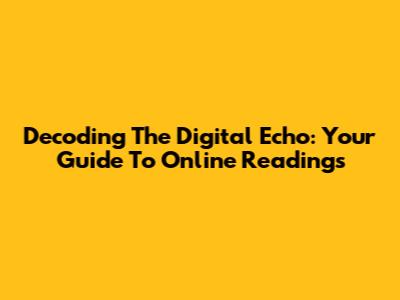 Decoding The Digital Echo: Your Guide To Online Readings