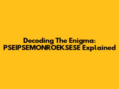 Decoding The Enigma: PSEIPSEMONROEKSESE Explained