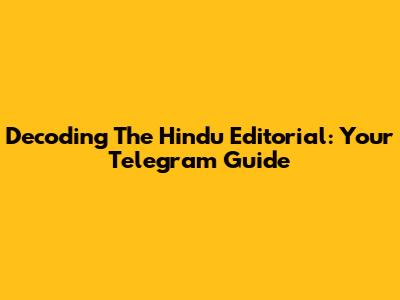 Decoding The Hindu Editorial: Your Telegram Guide