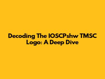 Decoding The IOSCPshw TMSC Logo: A Deep Dive