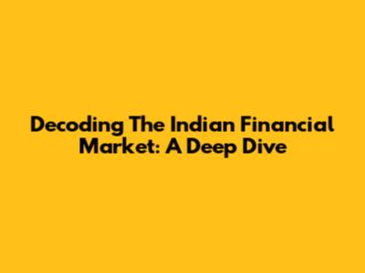 Decoding The Indian Financial Market: A Deep Dive