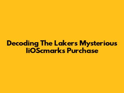 Decoding The Lakers' Mysterious IiOScmarks Purchase